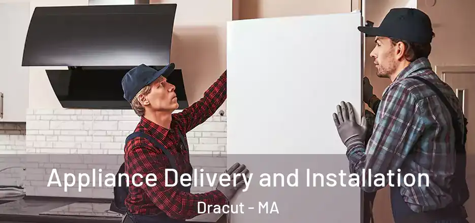 Appliance Delivery and Installation Dracut - MA