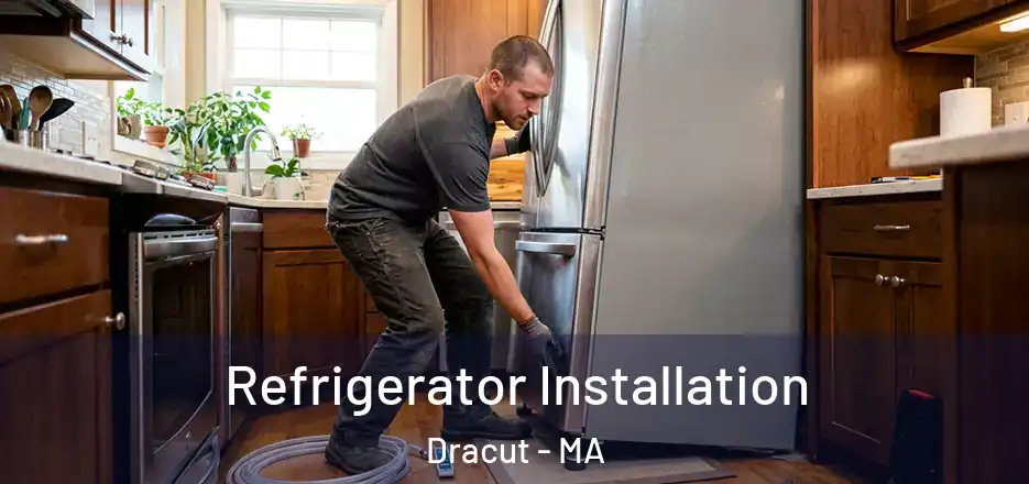 Refrigerator Installation Dracut - MA