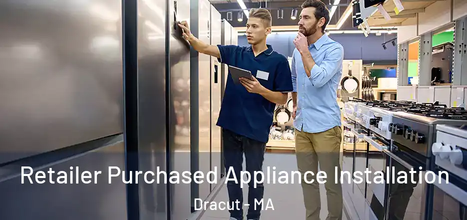 Retailer Purchased Appliance Installation Dracut - MA